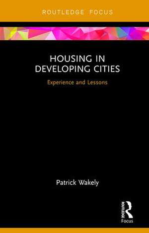 Housing in Developing Cities: Experience and Lessons de Patrick Wakely