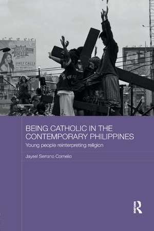 Being Catholic in the Contemporary Philippines: Young People Reinterpreting Religion de Jayeel Serrano Cornelio