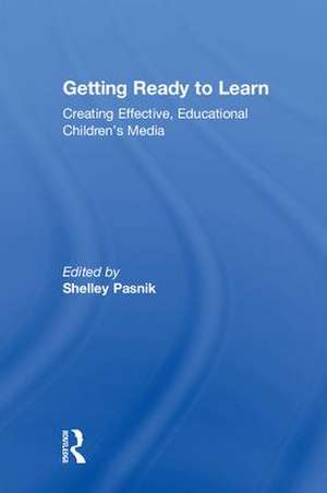 Getting Ready to Learn: Creating Effective, Educational Children’s Media de Shelley Pasnik