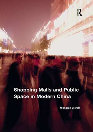 Shopping Malls and Public Space in Modern China de Nicholas Jewell