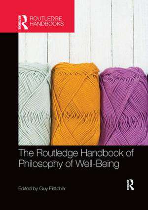 The Routledge Handbook of Philosophy of Well-Being de Guy Fletcher