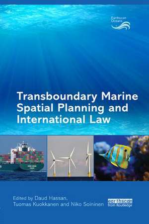 Transboundary Marine Spatial Planning and International Law de Daud Hassan