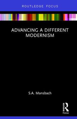 Advancing a Different Modernism de S.A. Mansbach