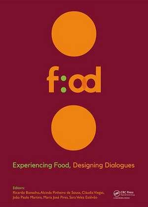 Experiencing Food, Designing Dialogues: Proceedings of the 1st International Conference on Food Design and Food Studies (EFOOD 2017), Lisbon, Portugal, October 19-21, 2017 de Ricardo Bonacho