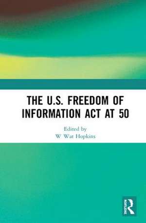 The U.S. Freedom of Information Act at 50 de W. Wat Hopkins