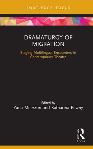 Dramaturgy of Migration: Staging Multilingual Encounters in Contemporary Theatre de Yana Meerzon