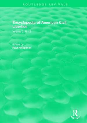 Routledge Revivals: Encyclopedia of American Civil Liberties (2006): Volume 3, R - Z de Paul Finkelman