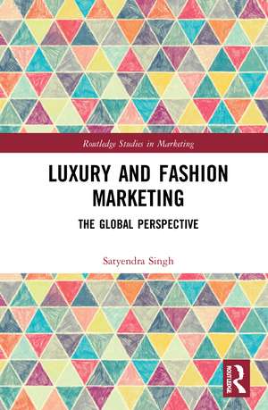 Luxury and Fashion Marketing: The Global Perspective de Satyendra Singh