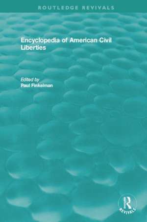 Encyclopedia of American Civil Liberties: Volumes A-Z de Paul Finkelman