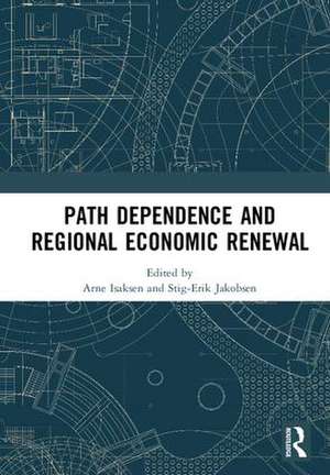 Path Dependence and Regional Economic Renewal de Arne Isaksen