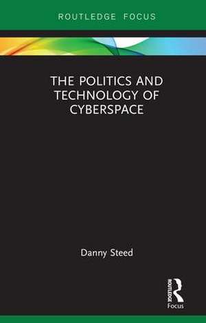 The Politics and Technology of Cyberspace de Danny Steed