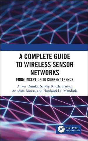 A Complete Guide to Wireless Sensor Networks: from Inception to Current Trends de Ankur Dumka