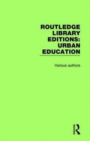 Routledge Library Editions: Urban Education de Various