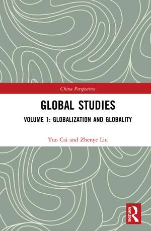 Global Studies: Volume 1: Globalization and Globality de Tuo Cai