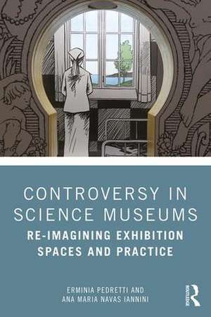 Controversy in Science Museums: Re-imagining Exhibition Spaces and Practice de Erminia Pedretti