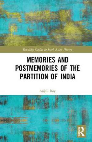 Memories and Postmemories of the Partition of India de Anjali Roy