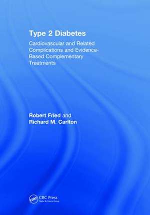 Type 2 Diabetes: Cardiovascular and Related Complications and Evidence-Based Complementary Treatments de Robert Fried