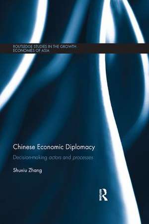 Chinese Economic Diplomacy: Decision-making actors and processes de Shuxiu Zhang