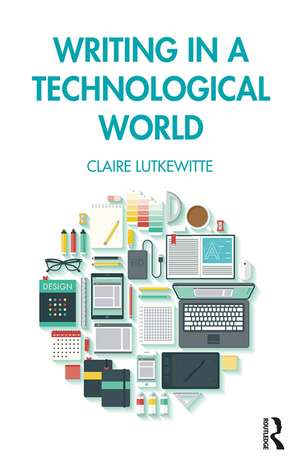 Writing in a Technological World de Claire Lutkewitte