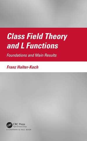 Class Field Theory and L Functions: Foundations and Main Results de Franz Halter-Koch