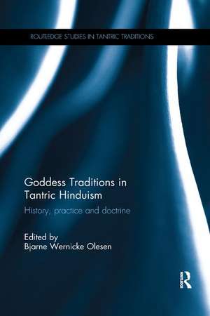 Goddess Traditions in Tantric Hinduism: History, Practice and Doctrine de Bjarne Wernicke Olesen