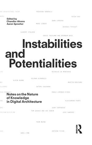 Instabilities and Potentialities: Notes on the Nature of Knowledge in Digital Architecture de Chandler Ahrens