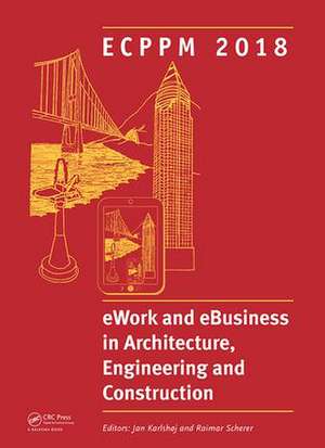 eWork and eBusiness in Architecture, Engineering and Construction: Proceedings of the 12th European Conference on Product and Process Modelling (ECPPM 2018), September 12-14, 2018, Copenhagen, Denmark de Jan Karlshoj