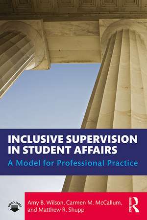 Inclusive Supervision in Student Affairs: A Model for Professional Practice de Amy B. Wilson