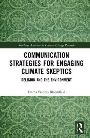 Communication Strategies for Engaging Climate Skeptics: Religion and the Environment de Emma Bloomfield