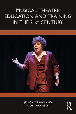 Musical Theatre Education and Training in the 21st Century de Jessica O'Bryan