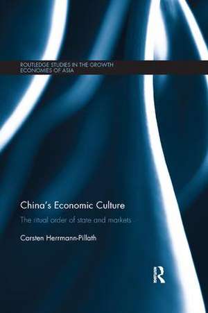 China's Economic Culture: The Ritual Order of State and Markets de Carsten Herrmann-Pillath