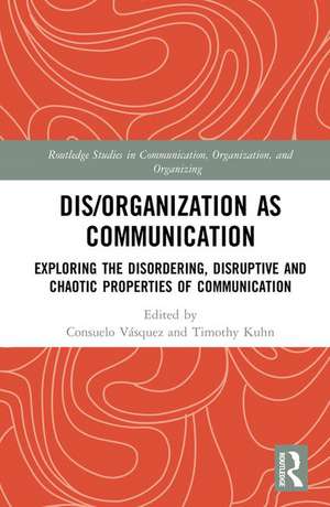 Dis/organization as Communication: Exploring the Disordering, Disruptive and Chaotic Properties of Communication de Consuelo Vásquez