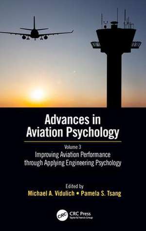 Improving Aviation Performance through Applying Engineering Psychology: Advances in Aviation Psychology, Volume 3 de Michael A. Vidulich