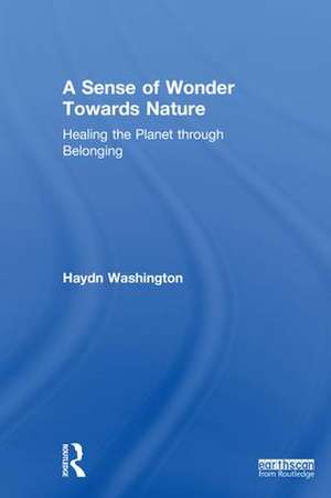 A Sense of Wonder Towards Nature: Healing the Planet through Belonging de Haydn Washington