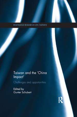 Taiwan and The 'China Impact': Challenges and Opportunities de Gunter Schubert