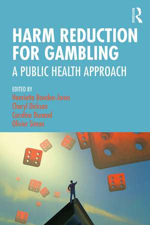 Harm Reduction for Gambling: A Public Health Approach de Henrietta Bowden-Jones