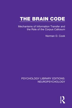 The Brain Code: Mechanisms of Information Transfer and the Role of the Corpus Callosum de Norman D. Cook