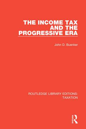 The Income Tax and the Progressive Era de John D. Buenker