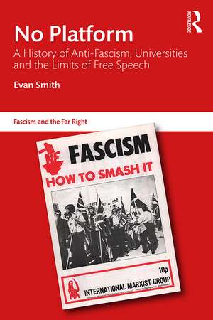 No Platform: A History of Anti-Fascism, Universities and the Limits of Free Speech de Evan Smith