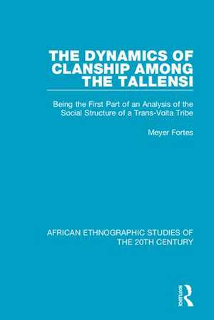 The Dynamics of Clanship Among the Tallensi: Being the First Part of an Analysis of the Social Structure of a Trans-Volta Tribe de Meyer Fortes