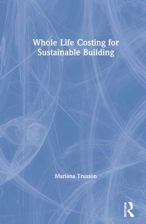 Whole Life Costing for Sustainable Building de Mariana Trusson