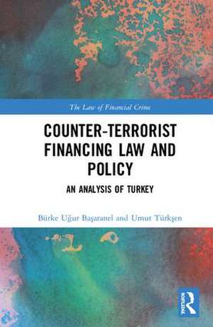 Counter-Terrorist Financing Law and Policy: An analysis of Turkey de Burke Uğur Başaranel