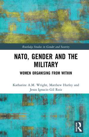 NATO, Gender and the Military: Women Organising from Within de Katharine Wright