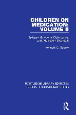 Children on Medication Volume II: Epilepsy, Emotional Disturbance, and Adolescent Disorders de Kenneth D. Gadow