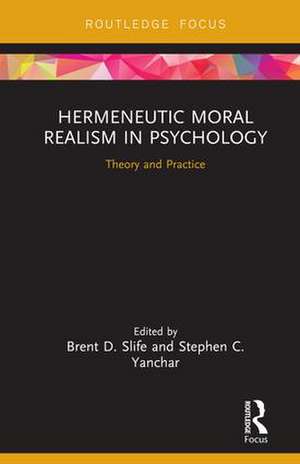 Hermeneutic Moral Realism in Psychology: Theory and Practice de Brent D. Slife