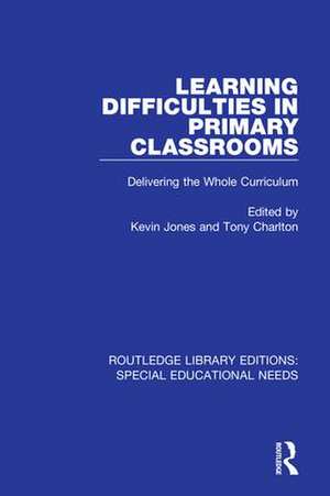 Learning Difficulties in Primary Classrooms: Delivering the Whole Curriculum de Kevin Jones