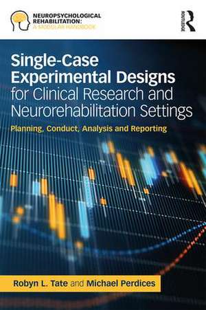 Single-Case Experimental Designs for Clinical Research and Neurorehabilitation Settings: Planning, Conduct, Analysis and Reporting de Robyn Tate