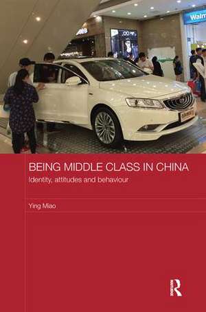 Being Middle Class in China: Identity, Attitudes and Behaviour de Ying Miao