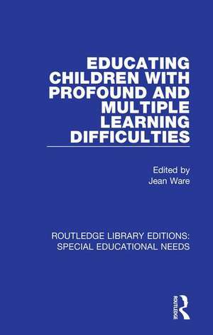 Educating Children with Profound and Multiple Learning Difficulties de Jean Ware