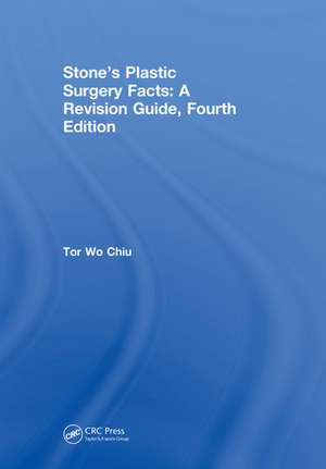 Stone’s Plastic Surgery Facts: A Revision Guide, Fourth Edition de Tor Wo Chiu